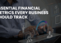 Financial metrics every business should track: A Guide to Success