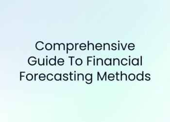 Comprehensive Guide To Financial Forecasting Methods