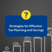 Strategies for Effective Tax Planning and Savings